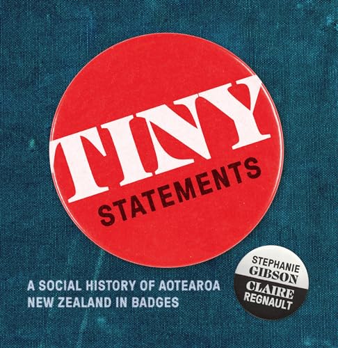 Beispielbild fr Tiny Statements: The Scale of Our War: A Social History of Aotearoa New Zealand in Badges zum Verkauf von Monster Bookshop