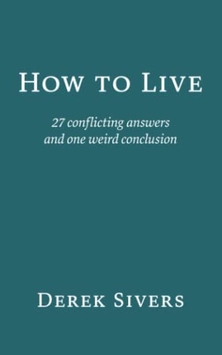 Stock image for How to Live: 27 conflicting answers and one weird conclusion for sale by Half Price Books Inc.