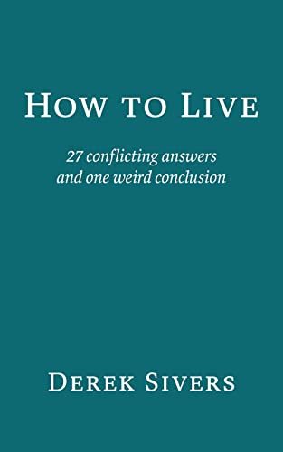Stock image for How to Live: 27 conflicting answers and one weird conclusion for sale by ThriftBooks-Dallas