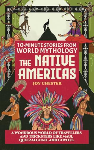 Imagen de archivo de 10-Minute Stories From World Mythology - The Native Americas: A Wondrous World of Travellers and Tricksters like Maui, Quetzalcoatl, and Coyote. a la venta por GreatBookPrices