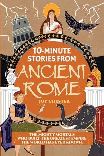 Imagen de archivo de 10-Minute Stories From Ancient Rome: The Mighty Mortals Who Built the Greatest Empire the World has ever known. a la venta por GreatBookPrices