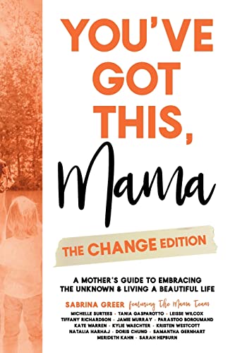 Imagen de archivo de You've Got This, Mama - The Change Edition: A Mother's Guide to Embracing the Unknown & Living a Beautiful Life a la venta por GreatBookPrices