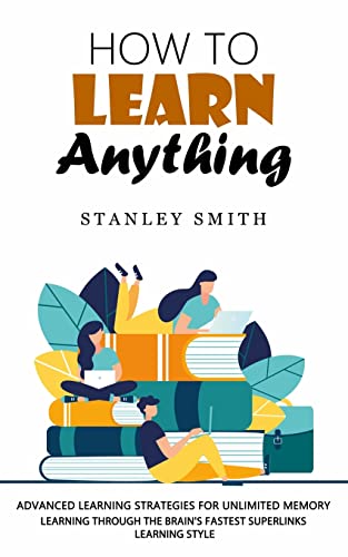 Imagen de archivo de How to Learn Anything: Advanced Learning Strategies for Unlimited Memory (Learning Through the Brain's Fastest Superlinks Learning Style) a la venta por GreatBookPrices