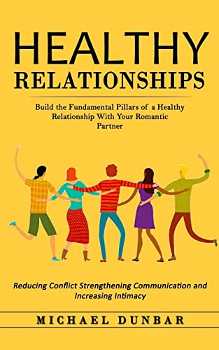 Stock image for Healthy Relationships: Build the Fundamental Pillars of a Healthy Relationship With Your Romantic Partner (Reducing Conflict Strengthening Communicati for sale by GreatBookPrices