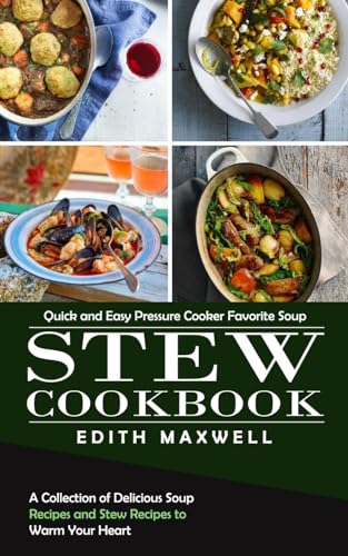 Beispielbild fr Stew Cookbook: Quick and Easy Pressure Cooker Favorite Soup (A Collection of Delicious Soup Recipes and Stew Recipes to Warm Your Heart) zum Verkauf von WorldofBooks