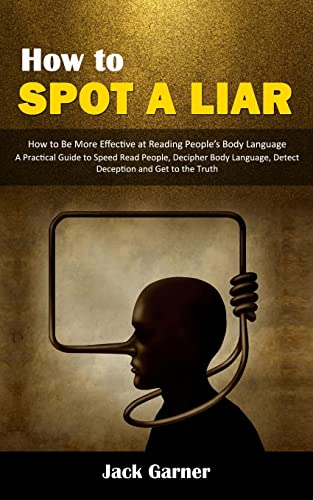 Stock image for How to Spot a Liar: How to Be More Effective at Reading People's Body Language (A Practical Guide to Speed Read People, Decipher Body Language, Detect for sale by GreatBookPrices