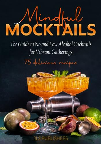 Stock image for MINDFUL MOCKTAILS, THE GUIDE TO NO AND LOW ALCOHOL COCKTAILS FOR VIBRANT GATHERINGS for sale by Book Deals