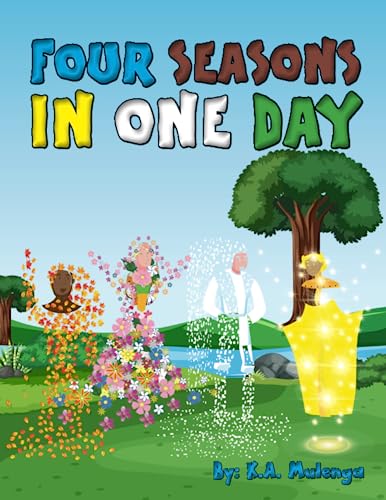 Stock image for Four Seasons In One Day: A cute , colourful, magical children's book about the seasons for kids ages 2-5 and 6-8 for sale by Books Unplugged