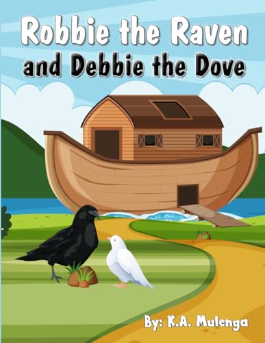 Stock image for Robbie The Raven and Debbie The Dove: A sweet yet unique children's Christian book about Noah and the raven and the dove from the Bible for kids ages 3-5 6-8 for sale by GF Books, Inc.