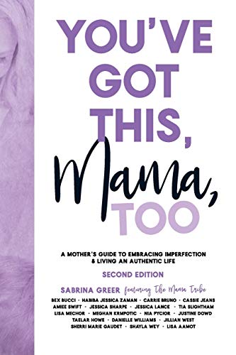 9781999018818: You've Got This, Mama, Too: A Mother's Guide To Embracing Change And Living An Authentic Life: A Mother's Guide To Embracing Imperfection & Living An Authentic Life: 2