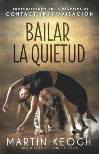 Stock image for Bailar la quietud: Profundizando en la prctica de Contact Improvisacin (Spanish Edition) for sale by Lucky's Textbooks