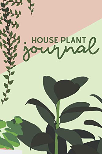 9781999021221: House Plant Journal: a planner, log book, and diary for your indoor gardening hobby; Water tracker for succulents, ferns, tropical plants, and more. Beautiful plant themed gift for women and men