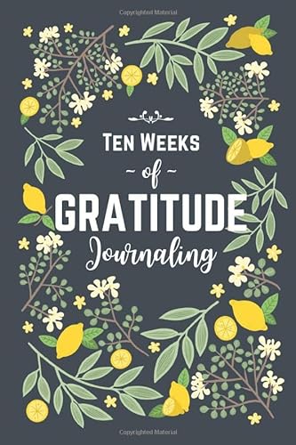 Stock image for Ten Weeks of Gratitude Journaling: 70 Journal Prompts to Change Your Life for sale by GF Books, Inc.