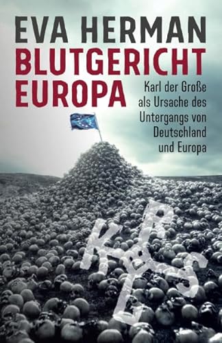 Beispielbild fr Blutgericht Europa: Karl der Groe als Ursache fr den Untergang Deutschlands und Europas zum Verkauf von medimops