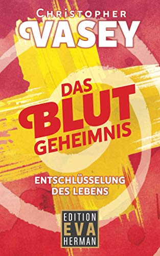 Stock image for Das Blutgeheimnis: Entschlsselung des Lebens (Die Christopher Vasey Buchserie Von Edition Eva Herman) (German Edition) for sale by GF Books, Inc.