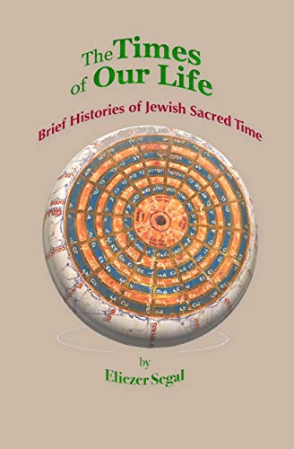 Imagen de archivo de The Times of Our Life: Brief Histories of Jewish Sacred Time (Alberta Judaic Library) a la venta por Lucky's Textbooks