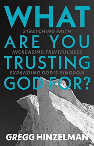 Stock image for What are you Trusting God for?: Stretching Faith. Increasing Fruitfulness. Expanding God's Kingdom for sale by ThriftBooks-Atlanta