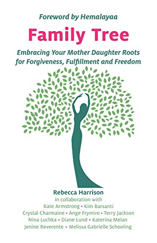 Imagen de archivo de Family Tree: Embracing Your Mother Daughter Roots for Forgiveness, Fulfillment and Freedom a la venta por HPB-Emerald
