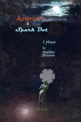 Stock image for Asterisk! & Spark Dot: 2 plays by Walter Bruno for sale by ThriftBooks-Atlanta