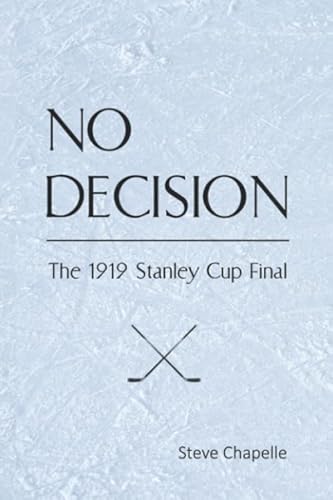 Imagen de archivo de NO DECISION: The 1919 Stanley Cup Final a la venta por The Maryland Book Bank