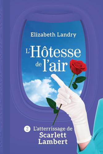 Stock image for L'Htesse de l'air - Tome 2: L'atterrissage de Scarlett Lambert (French Edition) for sale by GF Books, Inc.