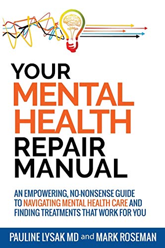 Stock image for Your Mental Health Repair Manual: An Empowering, No-Nonsense Guide to Navigating Mental Health Care and Finding Treatments That Work for You for sale by California Books