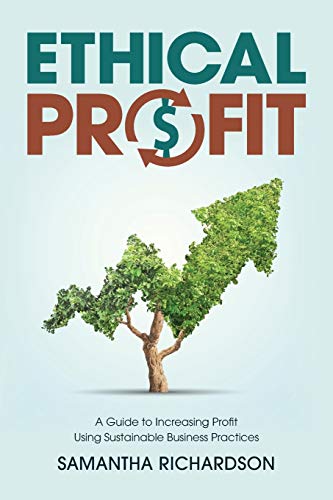 Beispielbild fr Ethical Profit: A Guide to Increasing Profit Using Sustainable Business Practices zum Verkauf von SecondSale