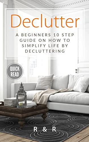 Stock image for Declutter: A Beginners 10 Step Guide On How To Simplify Life By Decluttering. (A Simpler Life) for sale by GF Books, Inc.