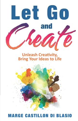 9781999172275: Let Go and Create: Unleash Creativity, Bring Your Ideas To Life