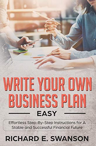 Stock image for Write Your Own Business Plan: Easy, Effortless Step-By-Step Instructions for a Stable and Successful Financial Future for sale by ThriftBooks-Atlanta