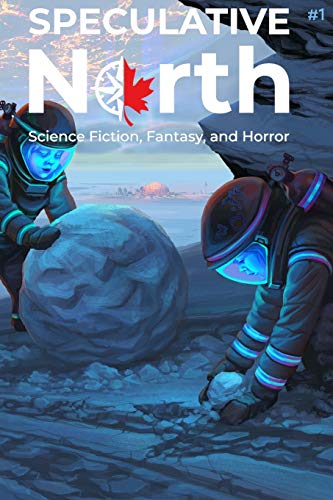 Stock image for Speculative North Magazine Issue 1: Science Fiction, Fantasy, and Horror (Speculative North Magazine: Science Fiction, Fantasy, and Horror) for sale by GF Books, Inc.