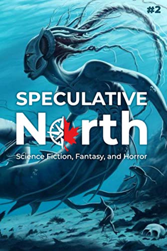 Beispielbild fr Speculative North Magazine Issue 2: Science Fiction, Fantasy, and Horror (Speculative North Magazine: Science Fiction, Fantasy, and Horror) zum Verkauf von Russell Books