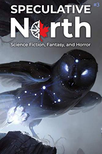 9781999203696: Speculative North Magazine Issue 3: Science Fiction, Fantasy, and Horror