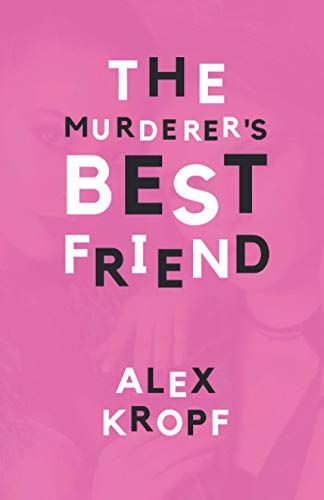 Stock image for The Murderer's Best Friend: Eighteen-year-old Holly Fobbes is just another depressed rich girl until her ex-best-friend Lima Vervantez kills a man, and Holly must help keep the secret. for sale by Lucky's Textbooks