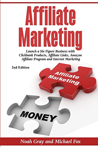 Stock image for Affiliate Marketing: Launch a Six Figure Business with Clickbank Products, Affiliate Links, Amazon Affiliate Program, and Internet Marketing (Online Business) for sale by GF Books, Inc.