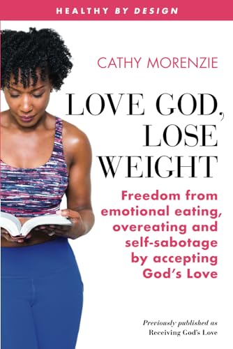 Beispielbild fr Love God, Lose Weight: Freedom from emotional eating, overeating and self-sabotage by accepting Gods Love (Healthy by Design) zum Verkauf von Goodwill