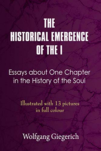 Stock image for THE HISTORICAL EMERGENCE OF THE I: ESSAYS ABOUT ONE CHAPTER IN THE HISTORY OF THE SOUL for sale by Decluttr