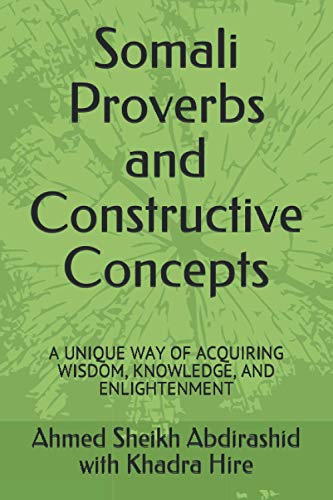 Beispielbild fr Somali Proverbs and Constructive Concepts: A UNIQUE WAY OF ACQUIRING WISDOM, KNOWLEDGE, AND ENLIGHTENMENT zum Verkauf von Books Unplugged