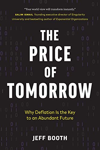 Imagen de archivo de The Price of Tomorrow: Why Deflation is the Key to an Abundant Future a la venta por AwesomeBooks