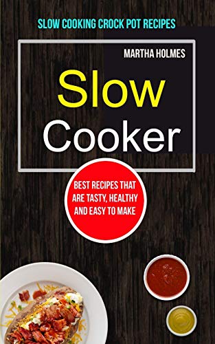 Imagen de archivo de Slow Cooker: Best Recipes That Are Tasty, Healthy and Easy to Make (Slow Cooking Crock Pot Recipes) (Slow Cooker Recipes) a la venta por Lucky's Textbooks