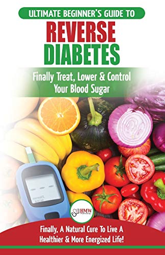 9781999283384: Reverse Diabetes: The Ultimate Beginner's Diet Guide To Reversing Diabetes - A Guide to Finally Cure, Lower & Control Your Blood Sugar (Diabetic, Insulin Resistance Diet, Diabetes Cure)