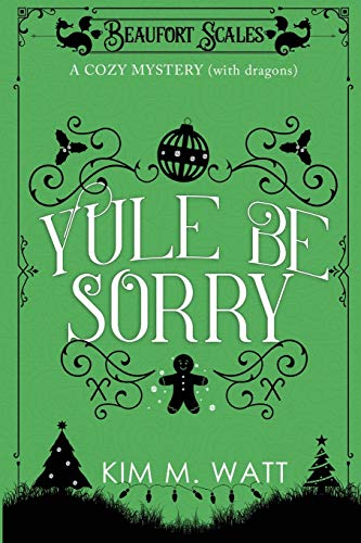 9781999303761: Yule Be Sorry: A Christmas Cozy Mystery (With Dragons) (2) (Beaufort Scales Mystery)