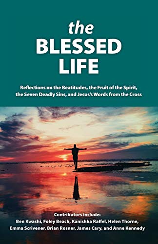 Stock image for The Blessed Life: Reflections On The Beatitudes, The Fruit Of The Spirit, The Seven Deadly Sins and Jesus's Words From The Cross for sale by AwesomeBooks