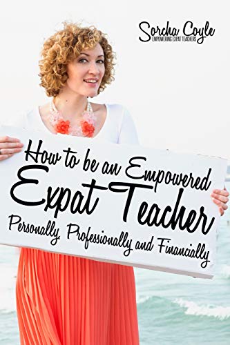 Beispielbild fr How to be an Empowered Expat Teacher: Personally, Professionally and Financially zum Verkauf von WorldofBooks
