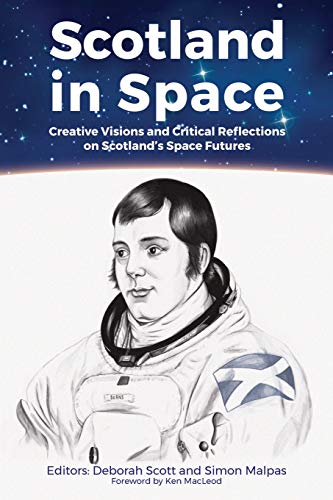 Beispielbild fr Scotland in Space: Creative Visions and Critical Reflections on Scotland's Space Futures zum Verkauf von AwesomeBooks