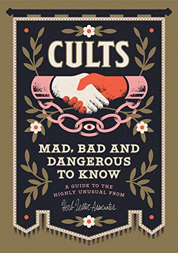 Stock image for Cults! Mad, Bad and Dangerous to Know: An Illustrated Guide for sale by Books From California