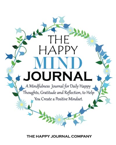 Stock image for The Happy Mind Journal: A Mindfulness Journal for Daily Happy Thoughts, Gratitude and Reflection to Help You Create a Positive Mindset for sale by GF Books, Inc.