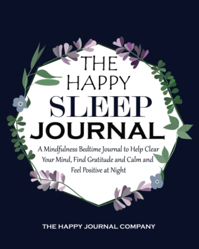 Imagen de archivo de The Happy Sleep Journal: A Mindfulness Bedtime Journal to Help Clear Your Mind, Find Gratitude and Calm and Feel Positive at Night a la venta por Books Unplugged