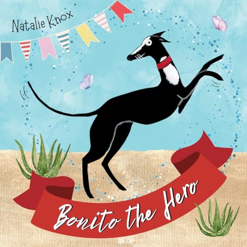Bonito the Hero: A Spanish Greyhound's Tale of Speed and Bravery. - Knox, Natalie