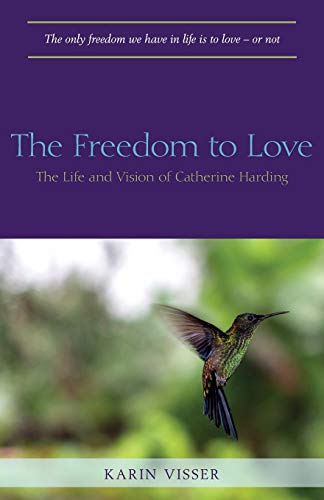 Imagen de archivo de The Freedom to Love: The Life and Vision of Catherine Harding a la venta por WorldofBooks